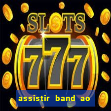 assistir band ao vivo multicanais