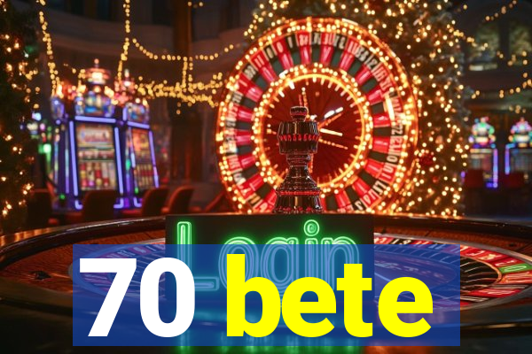 70 bete