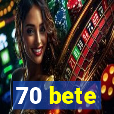 70 bete