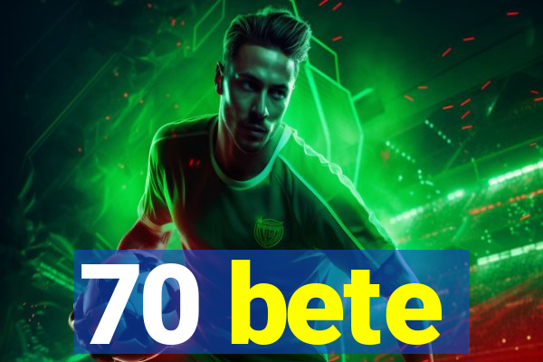 70 bete