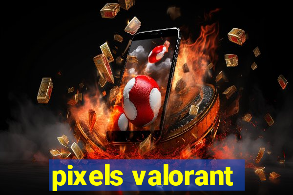 pixels valorant