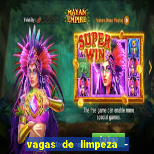 vagas de limpeza - meio turno em porto alegre