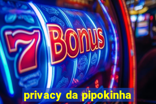 privacy da pipokinha