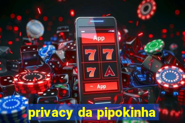 privacy da pipokinha
