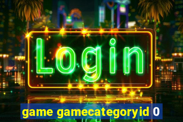 game gamecategoryid 0