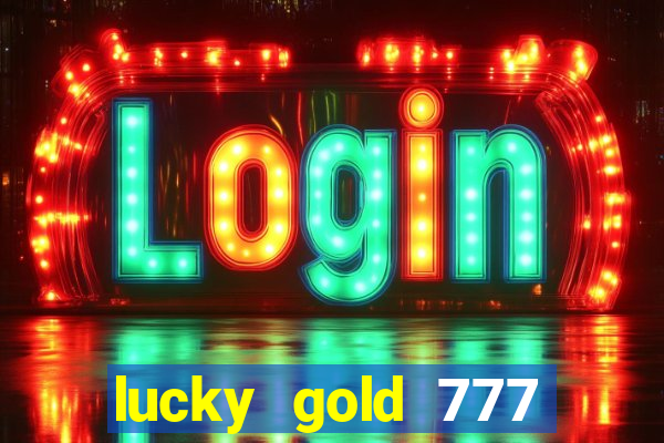 lucky gold 777 paga mesmo
