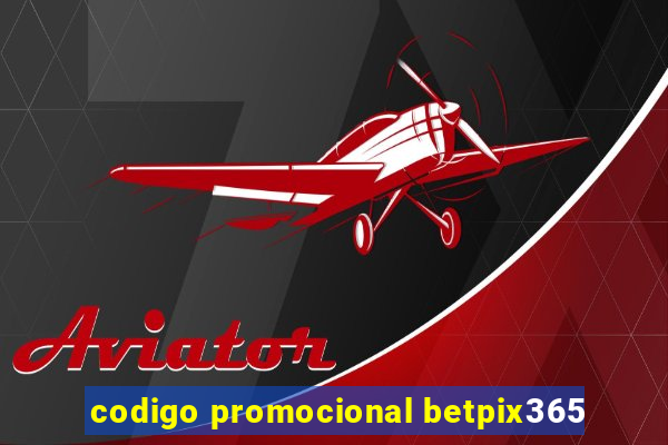 codigo promocional betpix365