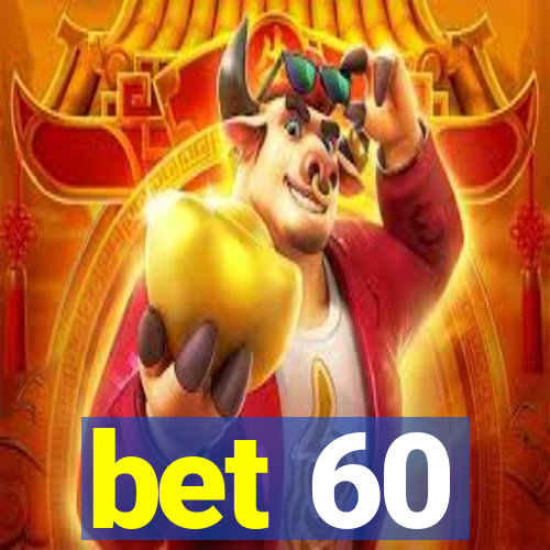 bet 60