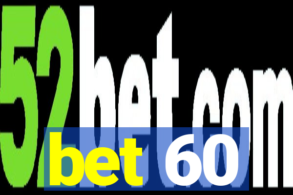 bet 60
