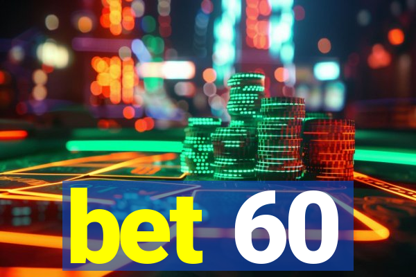 bet 60