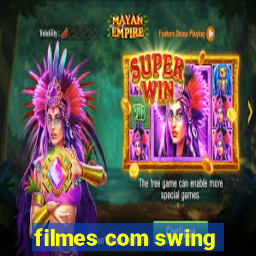 filmes com swing