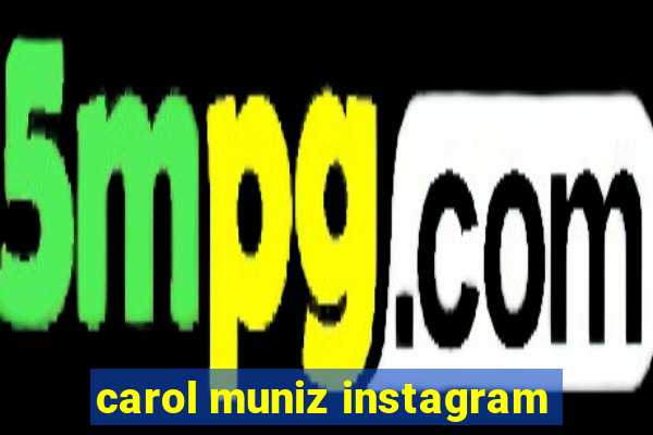 carol muniz instagram