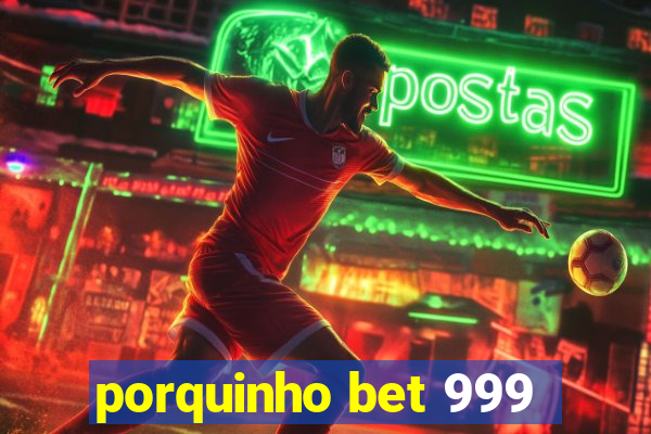 porquinho bet 999