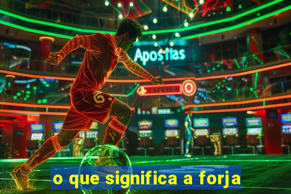 o que significa a forja
