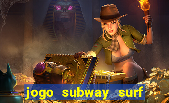 jogo subway surf ganhar dinheiro de verdade
