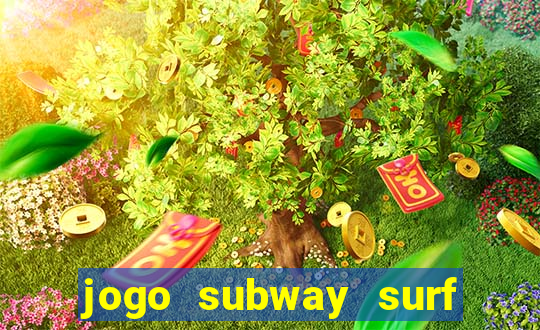 jogo subway surf ganhar dinheiro de verdade