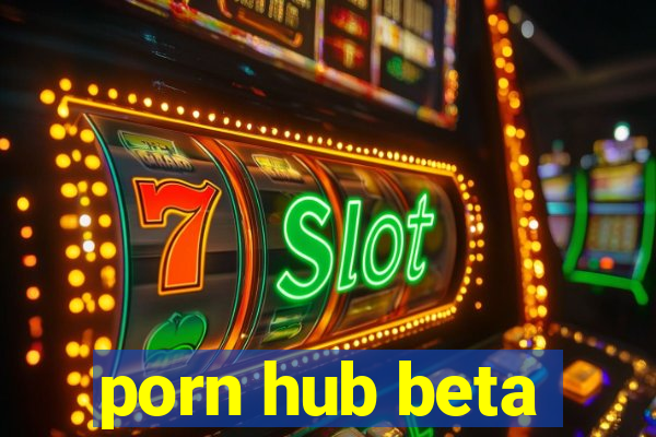 porn hub beta