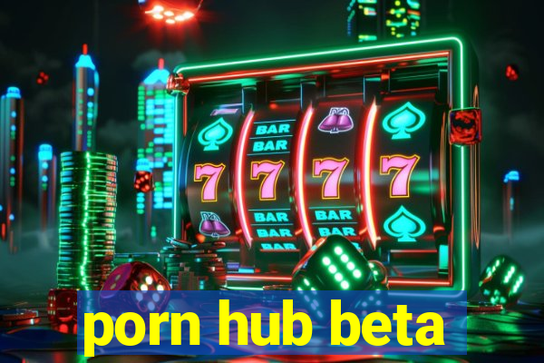 porn hub beta