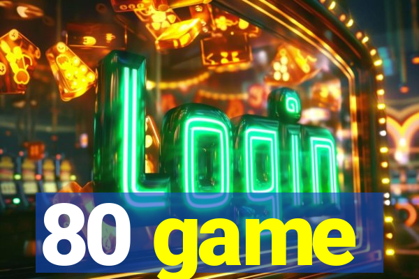 80 game