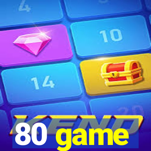 80 game