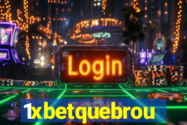 1xbetquebrou
