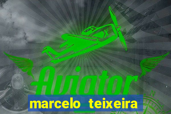 marcelo teixeira fortuna atual