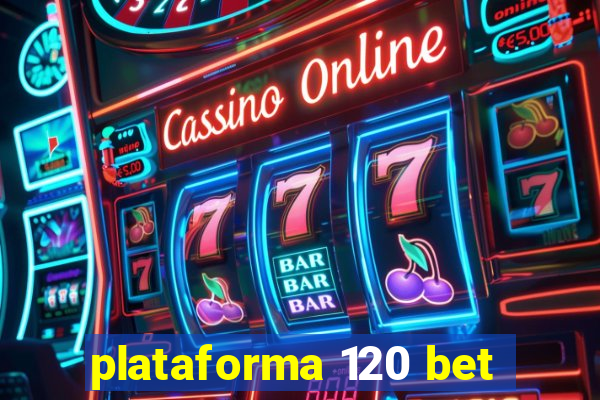 plataforma 120 bet