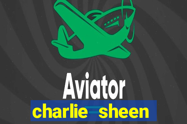 charlie sheen fortuna 2023
