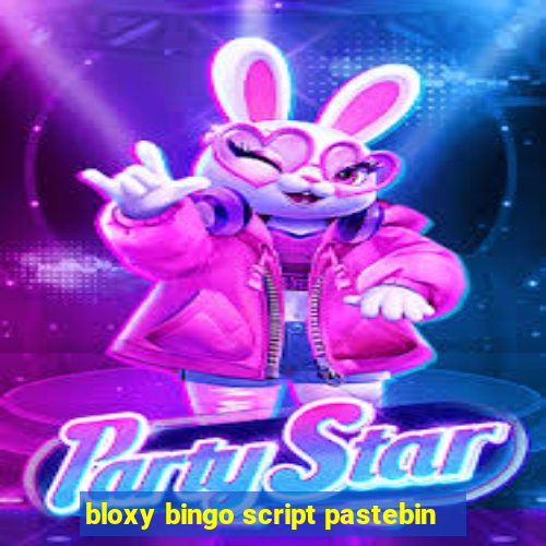 bloxy bingo script pastebin