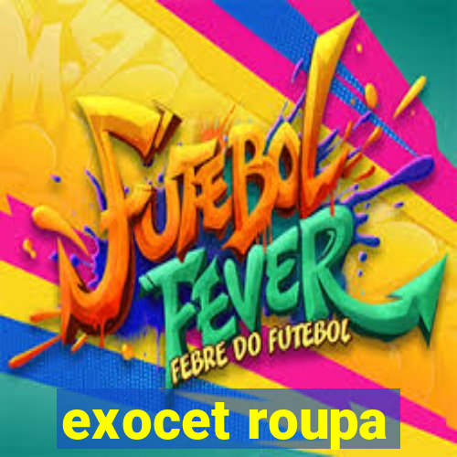 exocet roupa