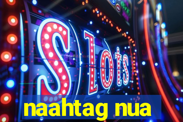 naahtag nua