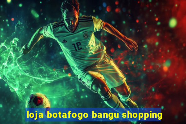 loja botafogo bangu shopping