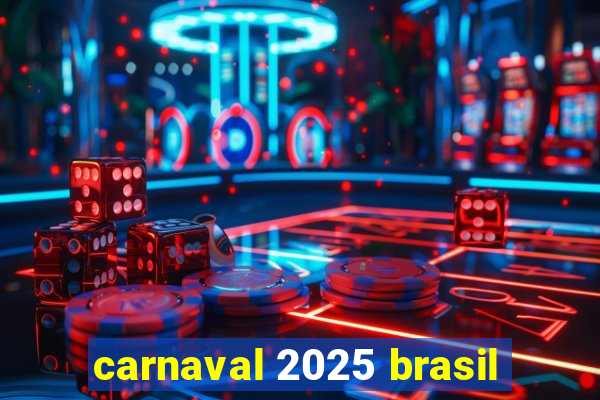 carnaval 2025 brasil