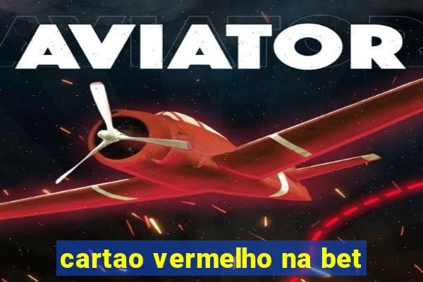 cartao vermelho na bet