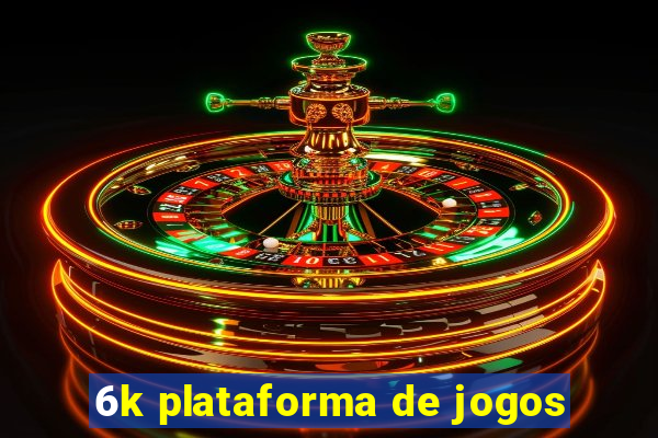 6k plataforma de jogos