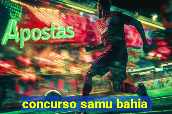 concurso samu bahia