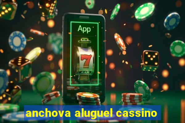 anchova aluguel cassino
