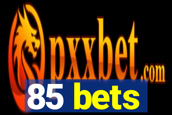 85 bets