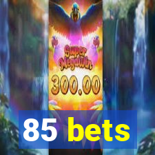 85 bets