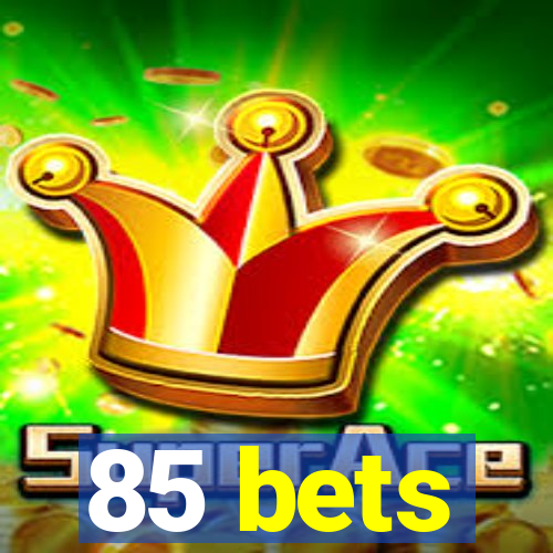 85 bets