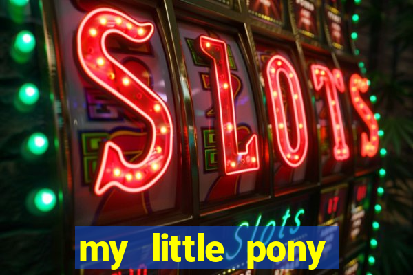my little pony jogos de vestir