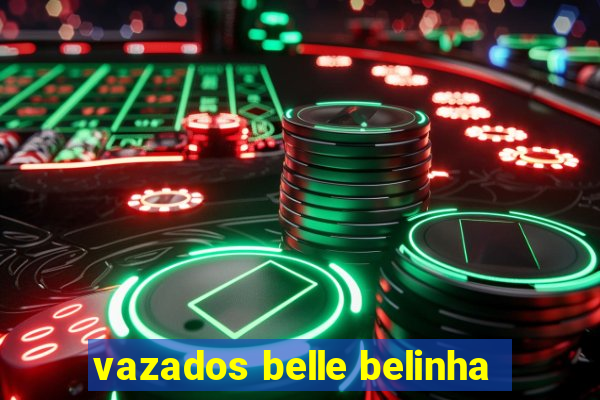 vazados belle belinha