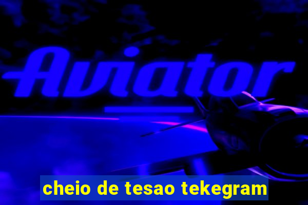 cheio de tesao tekegram