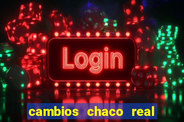 cambios chaco real x guarani