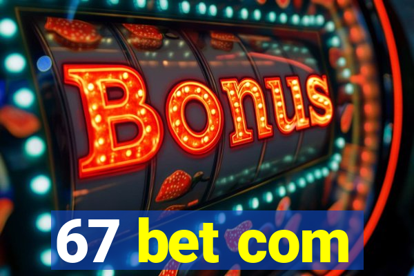 67 bet com