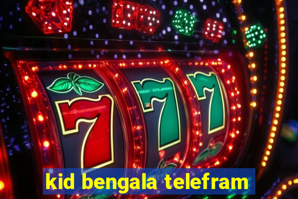 kid bengala telefram