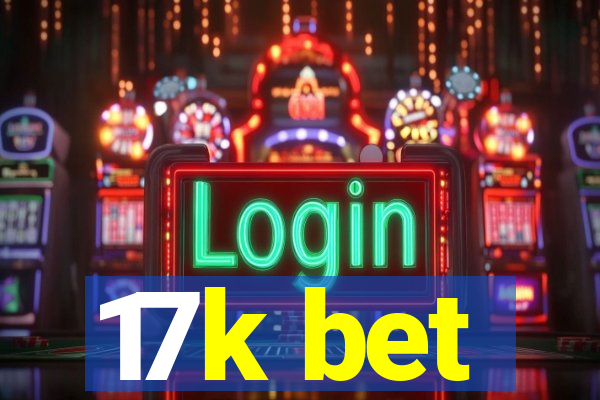 17k bet