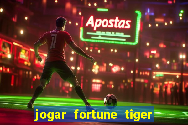 jogar fortune tiger de graca