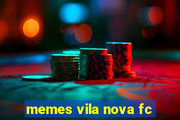 memes vila nova fc