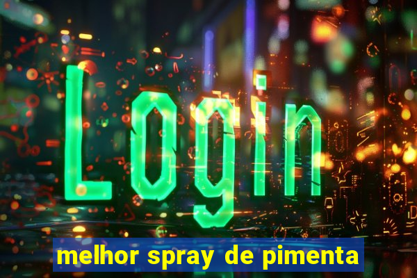melhor spray de pimenta